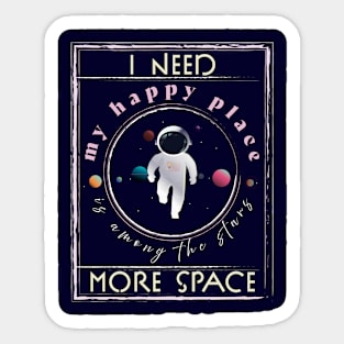 I need more space, My Happy Place is among the stars. Space Lover Sticker